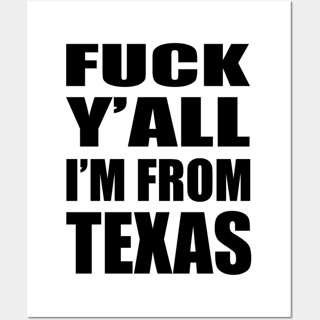 FUCK Y'ALL I'M FROM TEXAS Wall Art by TheCosmicTradingPost